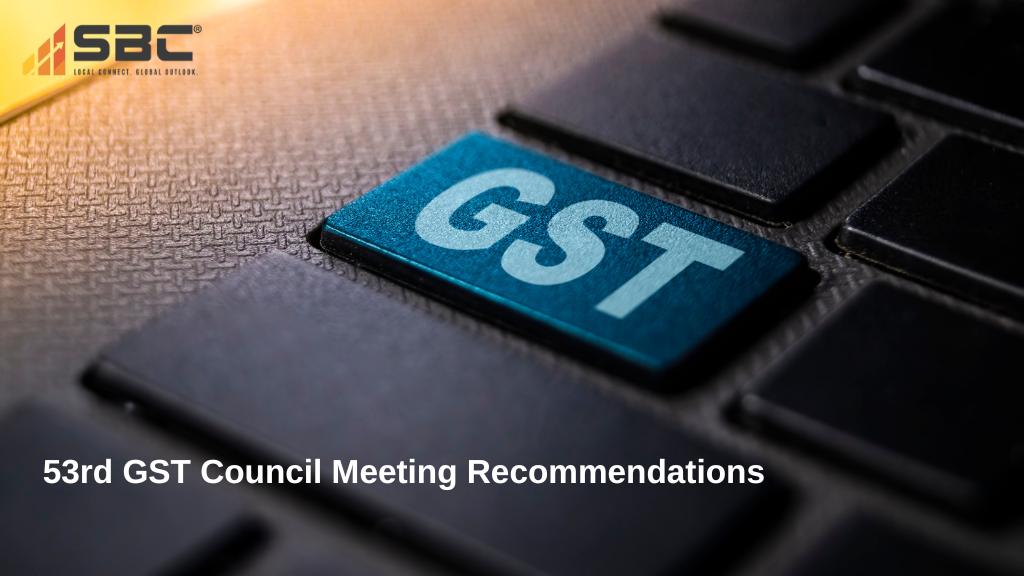 GST Update – 53rd GST Council Meeting Recommendations