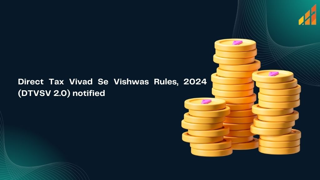 Direct Tax Vivad Se Vishwas Rules, 2024 (DTVSV 2.0) notified