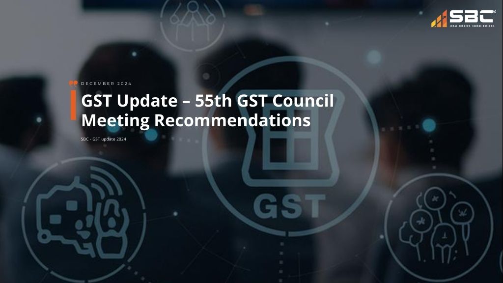 GST Update – 55th GST Council Meeting Recommendations