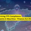Transfer Pricing (TP) Compliance Developments in Mauritius - Finance Act 2025